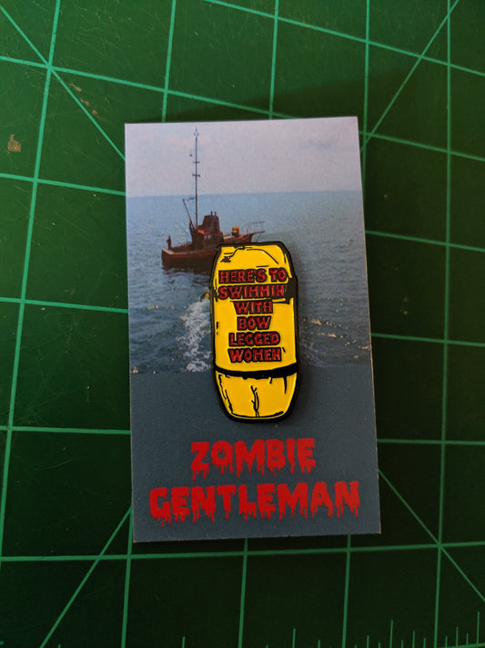 Jaws "Here's to swimmin' with bow legged women" enamel pin